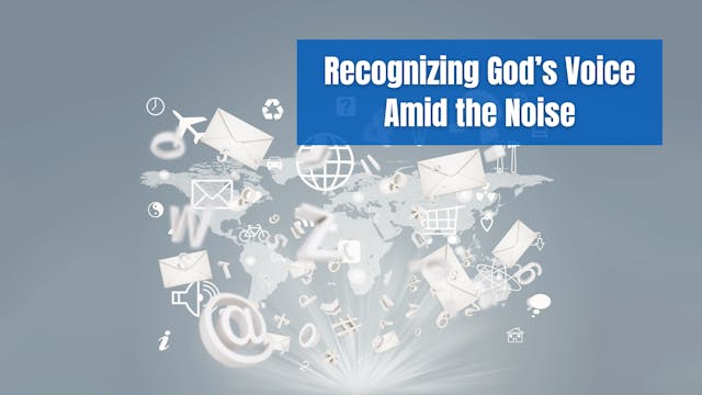 Recognizing God’s Voice Amid the Noise