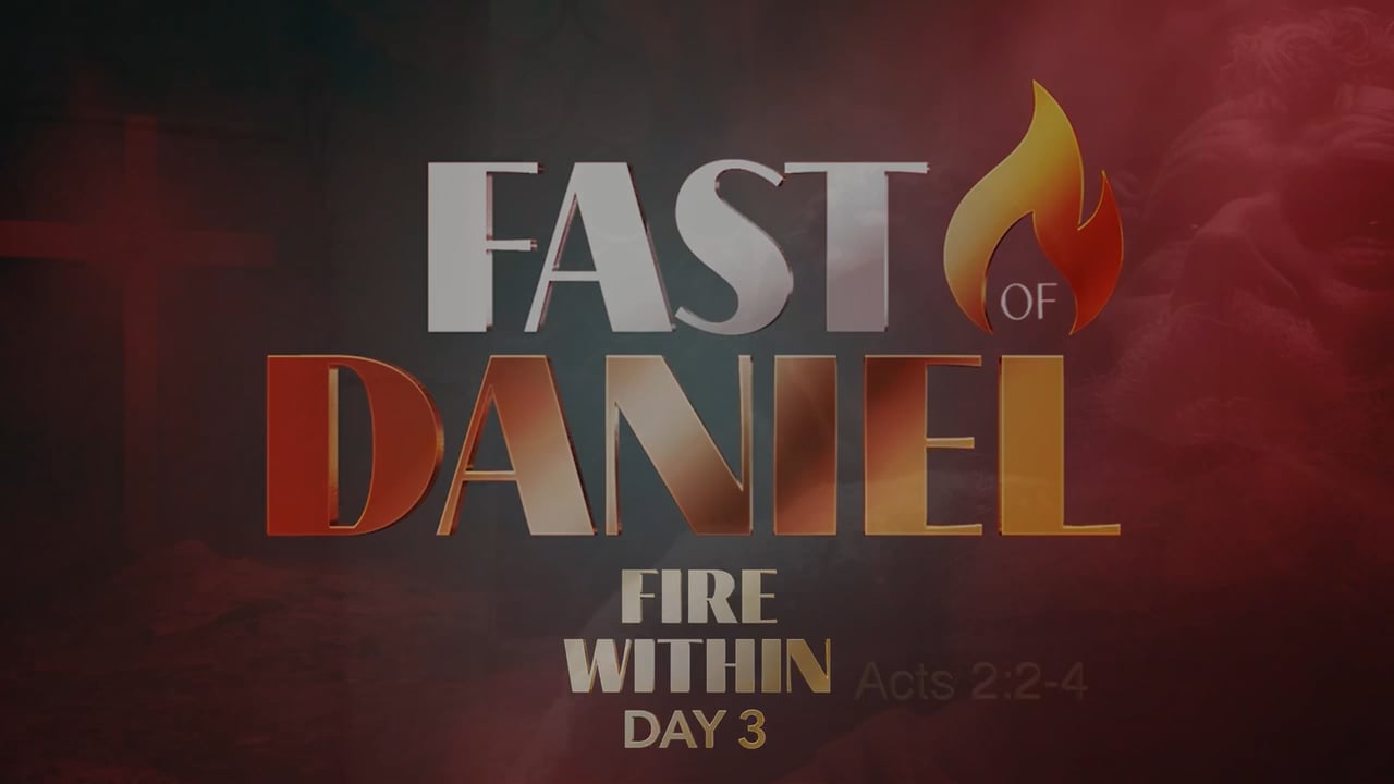 Fire Within—Fast of Daniel—Day 3