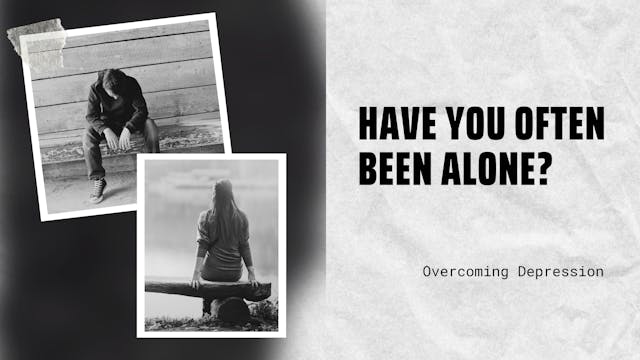 Have You Often Been Alone or Lonely?