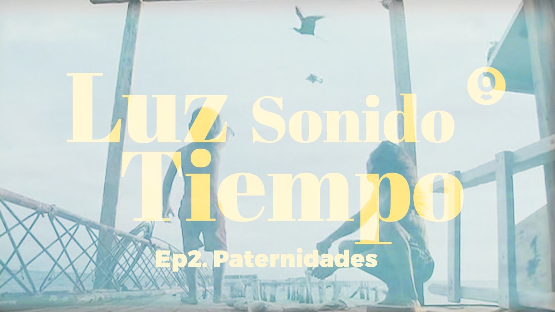Luz Sonido Tiempo: Paternidades