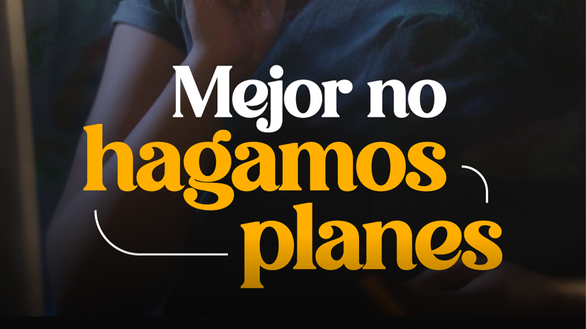 Mejor no hagamos planes