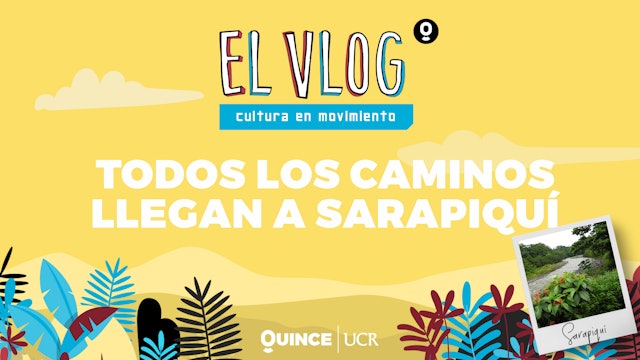 El Vlog: Todos los caminos llegan a Sarapiquí