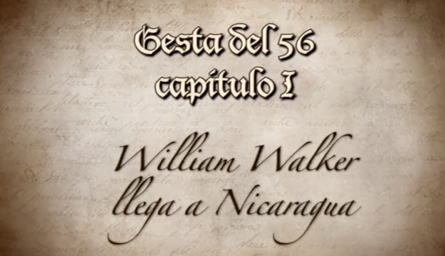 Gesta del 56: William Walker llega a Nicaragua