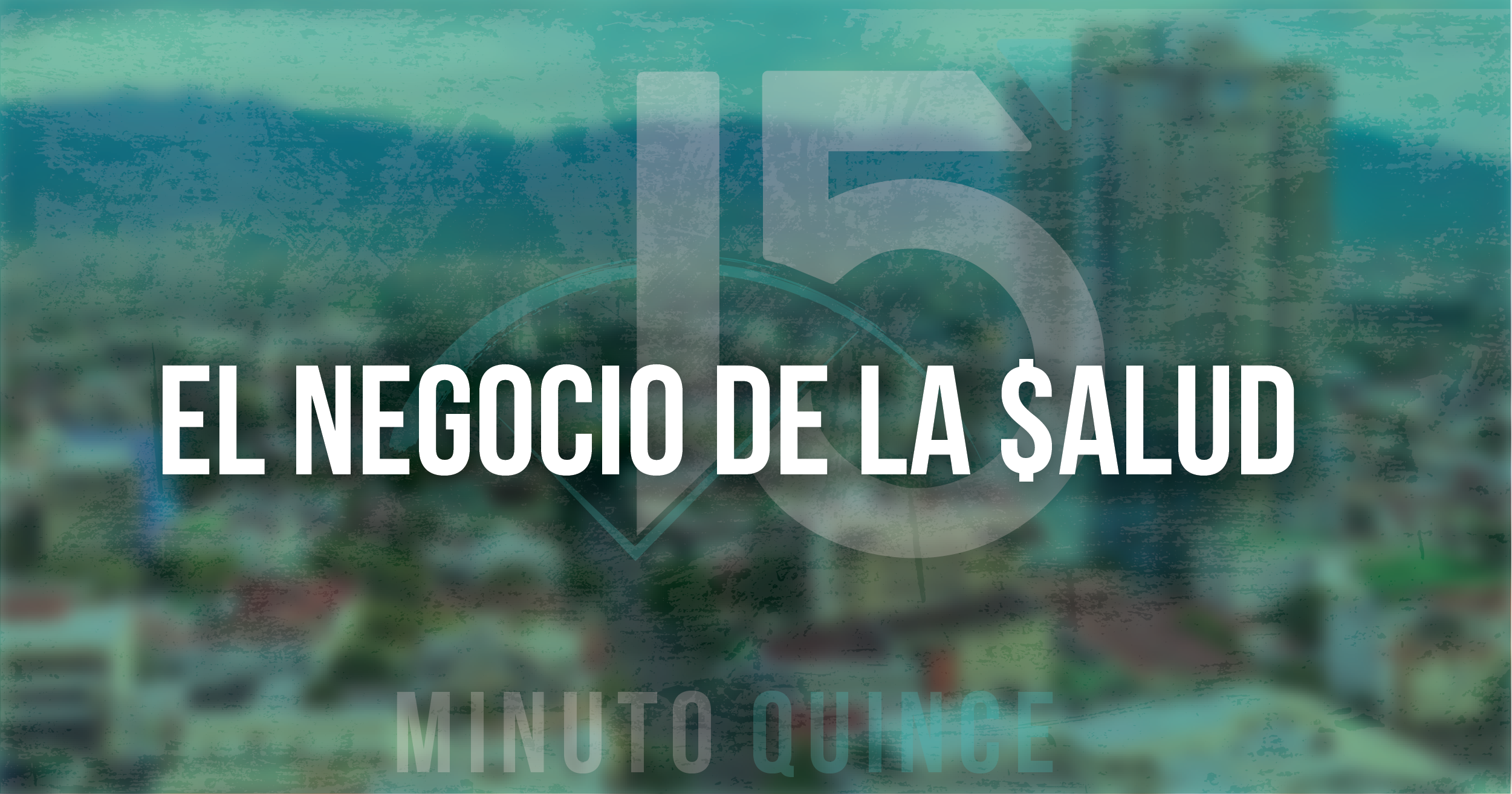 Minuto 15: El negocio de la salud