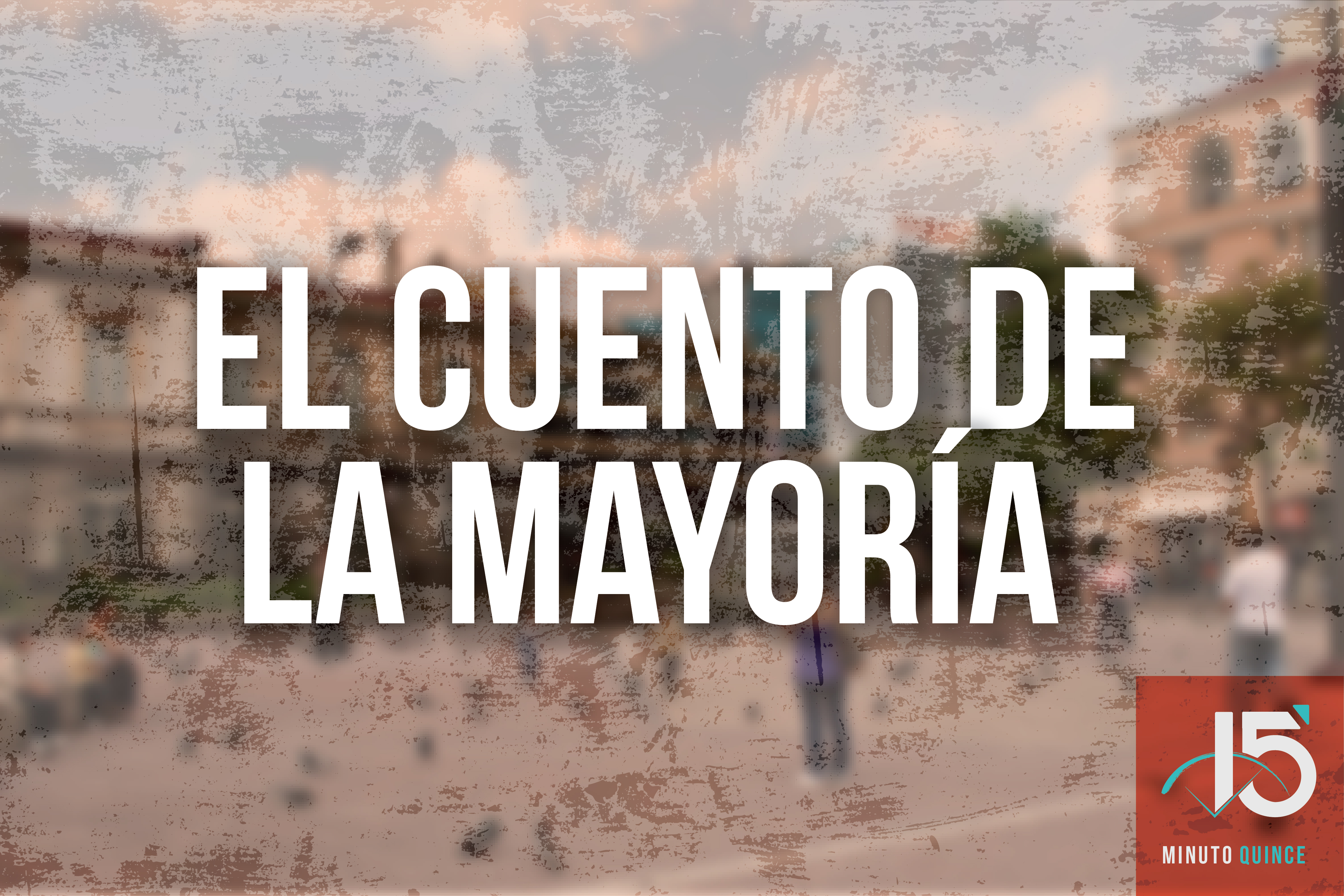 Minuto 15: El cuento de la mayoría