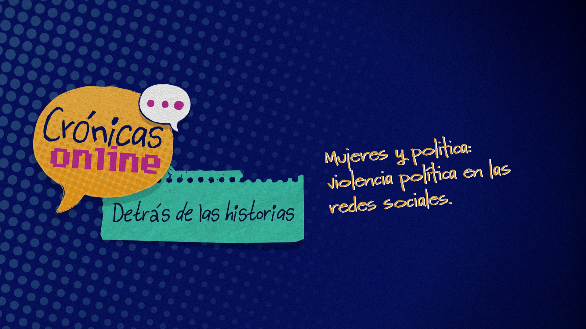 Crónicas Online: Mujeres y política - violencia política en las redes sociales