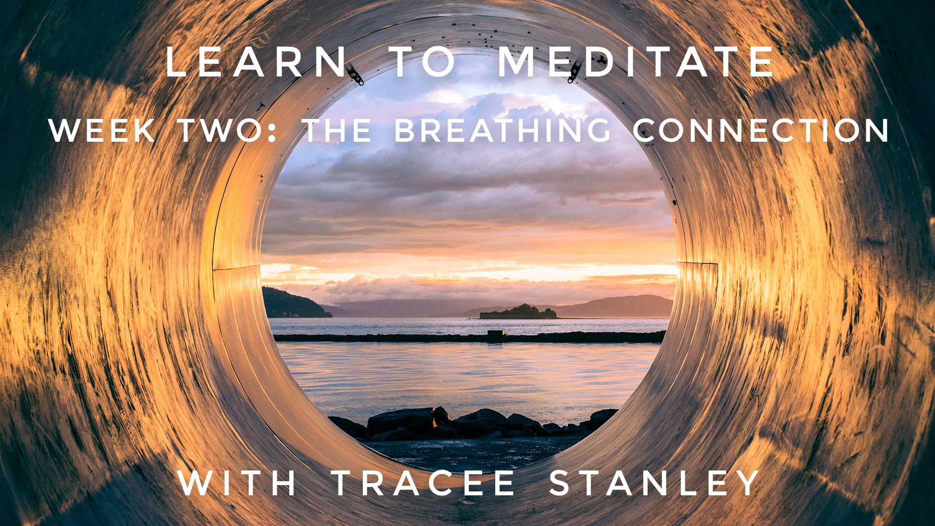 Week 2: "The Breathing Connection" Learn To Meditate: Tracee Stanley