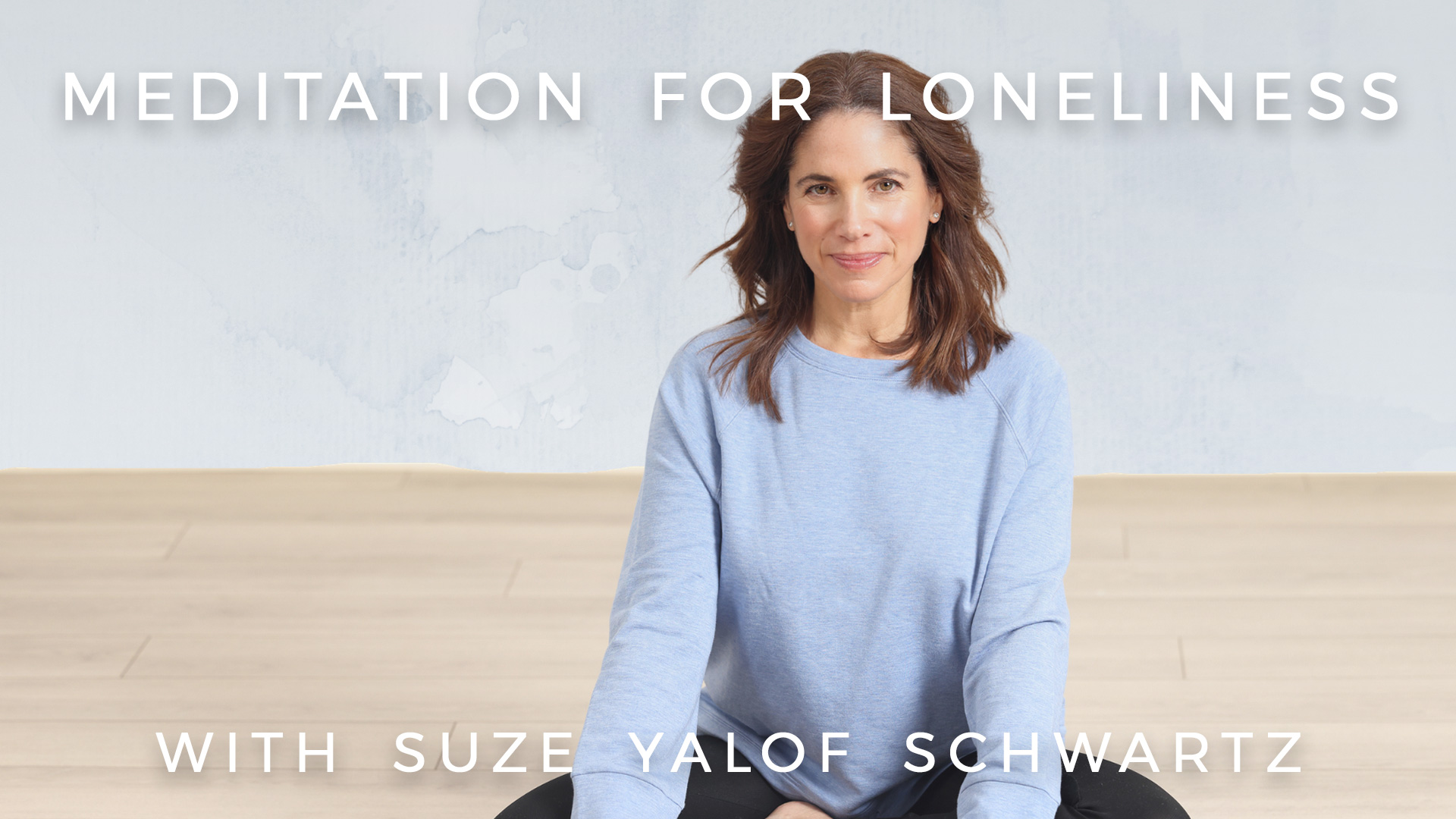 Meditaion for Loneliness: Suze Yalof Schwartz