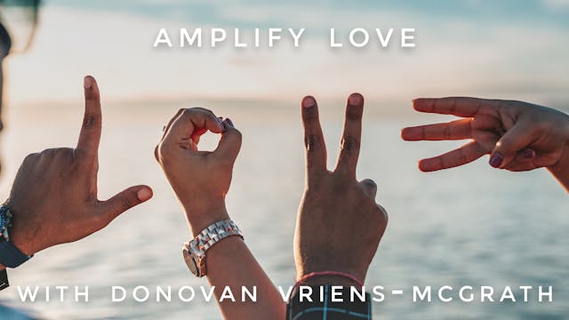 Amplify Love: Donovan Vriens-McGrath