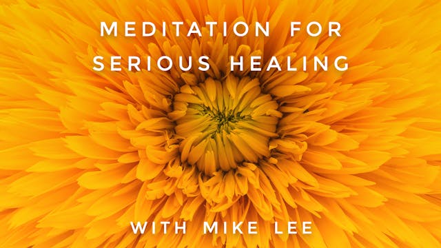 Meditation For Serious Healing: Mike Lee