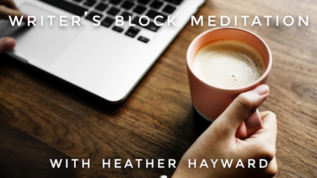 Writer's Block Meditation: Heather Hayward