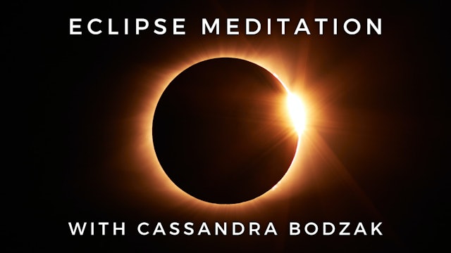 Eclipse Meditation: Cassandra Bodzak