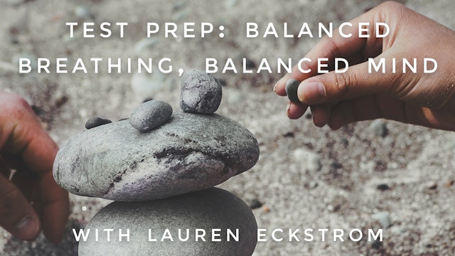 Test Prep: Balanced Breathing, Balanced Mind: Lauren Eckstrom