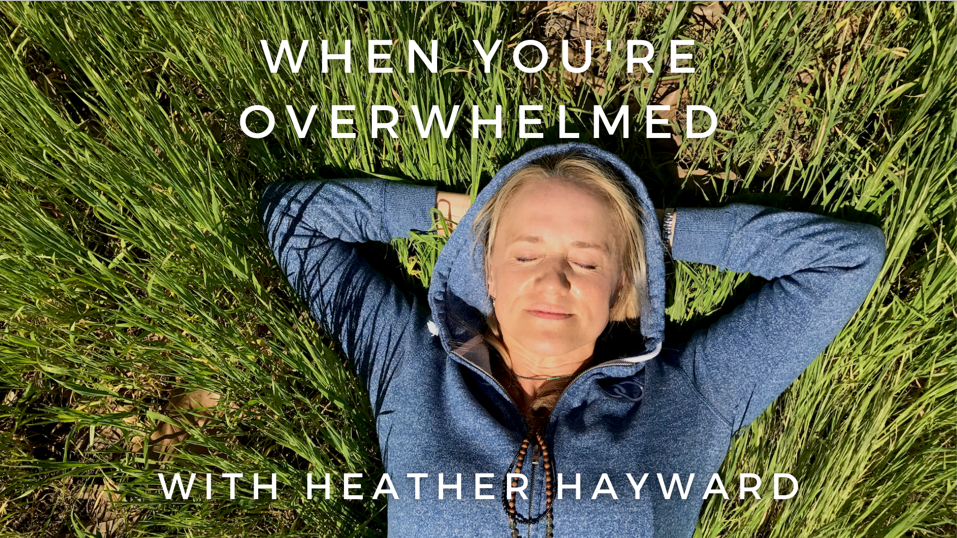 When You're Overwhelmed: Heather Hayward