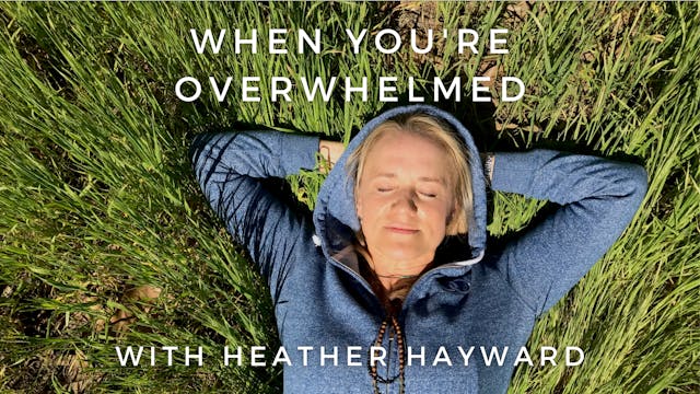 When You're Overwhelmed: Heather Hayward
