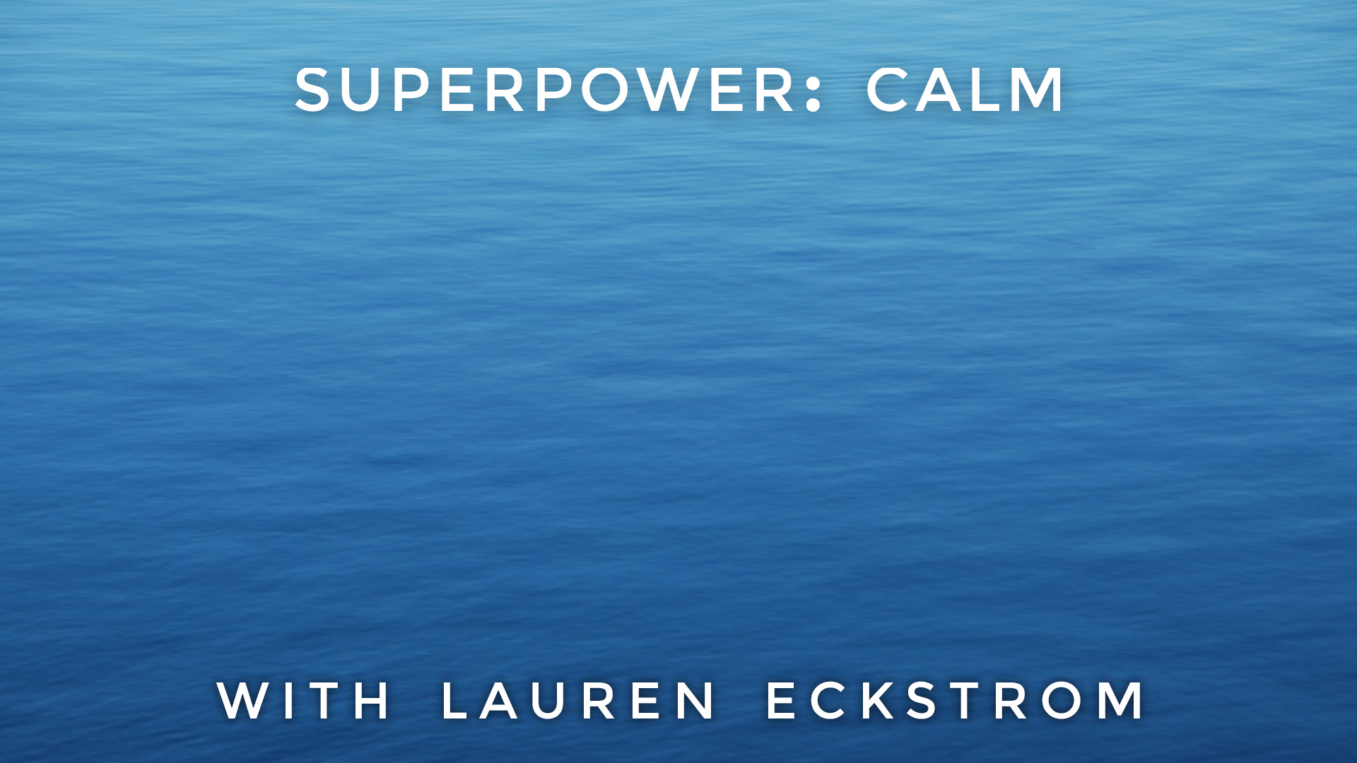 Superpower: Calm: Lauren Eckstrom