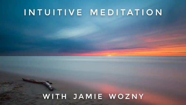 Intuitive Meditation: Jamie Wozny
