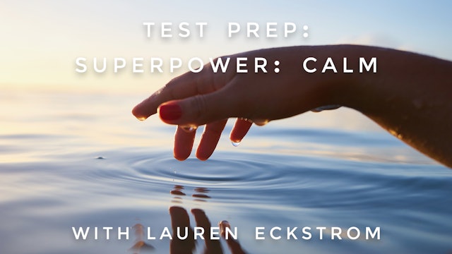 Test Prep: Superpower: Calm: Lauren Eckstrom