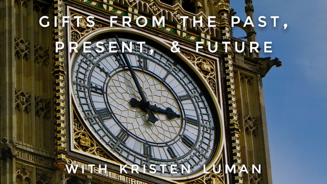 Gifts From the Past, Present & Future: Kristen Luman