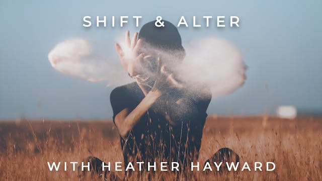 Shift & Alter: Heather Hayward