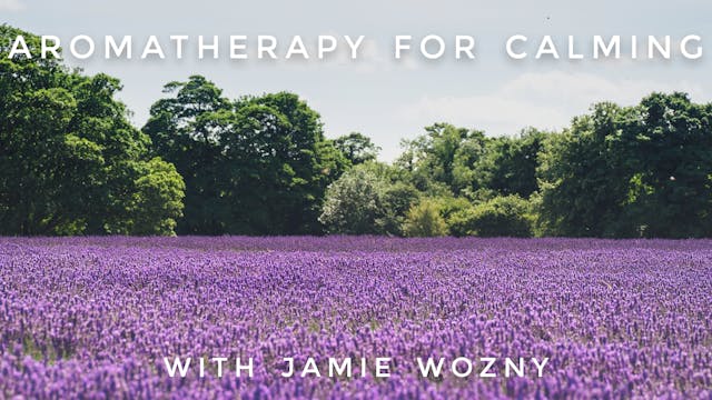 Aromatherapy For Calming: Jamie Wozny