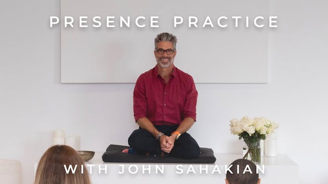 Presence Practice: John Sahakian