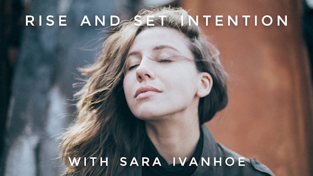 Rise And Set Intention: Sara Ivanhoe