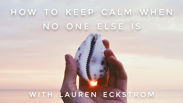 How To Keep Calm When No One Else Is: Lauren Eckstrom