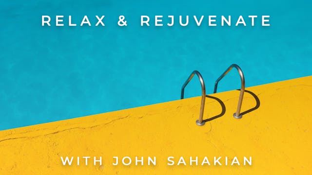 Relax and Rejuvenate: John Sahakian