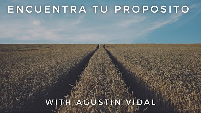 Encuentra tu Propósito: Agustin Vidal