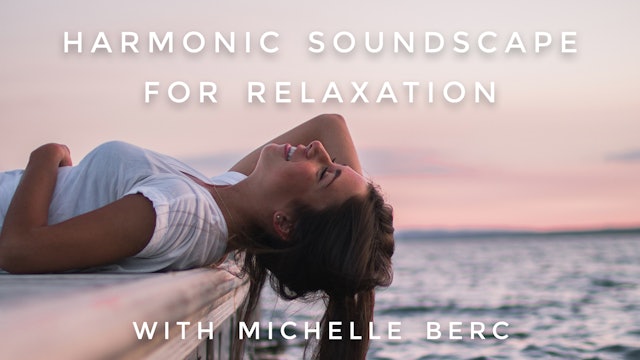 Harmonic Soundscape For Relaxation: Michelle Berc