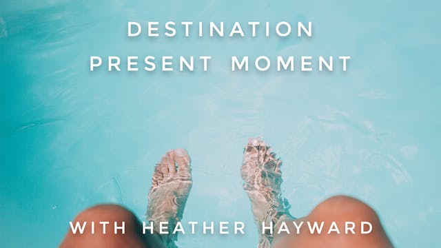 Destination Present Moment: Heather H...