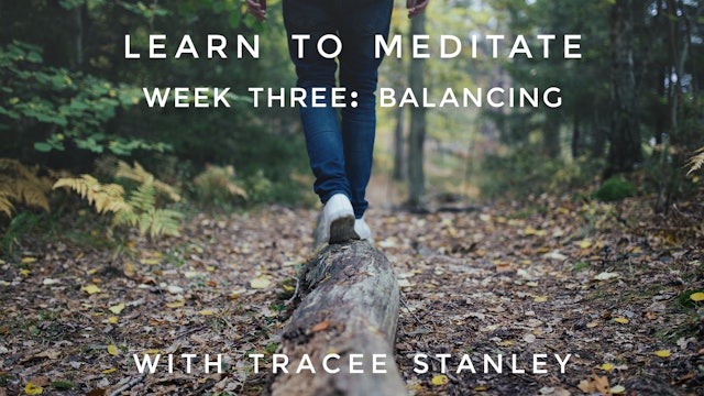 Week 3: "Balancing" Learn To Meditate: Tracee Stanley