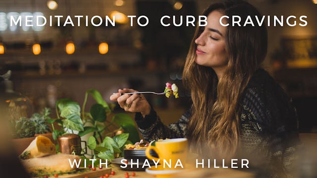 Meditation to Curb Cravings: Shayna H...