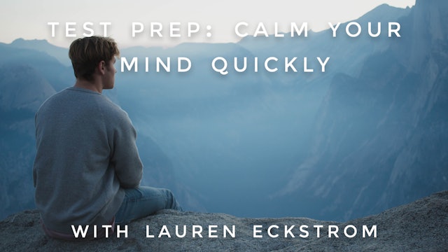 Test Prep: Calm Your Mind Quickly: Lauren Eckstrom