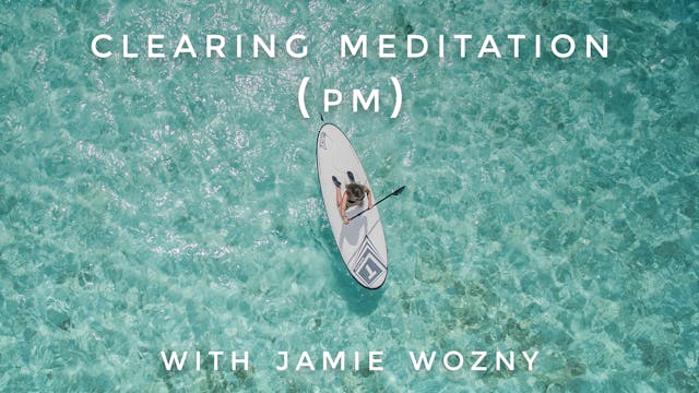 Clearing Meditation (PM): Jamie Wozny