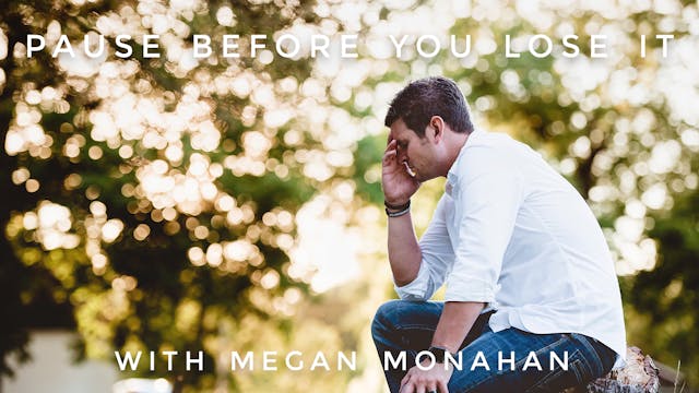 Pause Before You Lose It: Megan Monahan