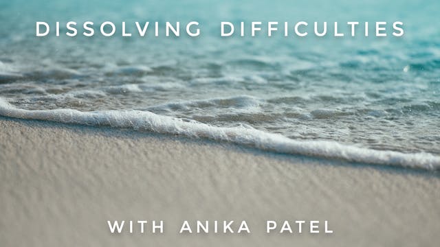 Dissolving Difficulties: Anika Patel