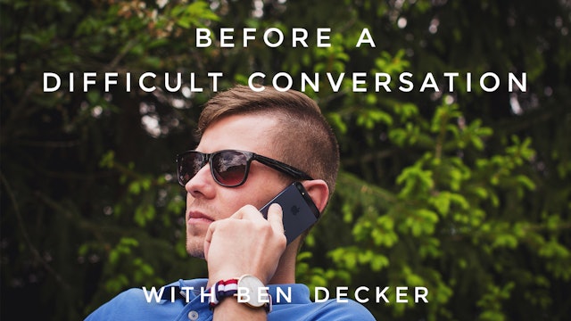 Before a Difficult Conversation: Ben Decker