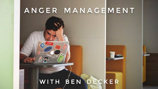 Anger Management: Ben Decker