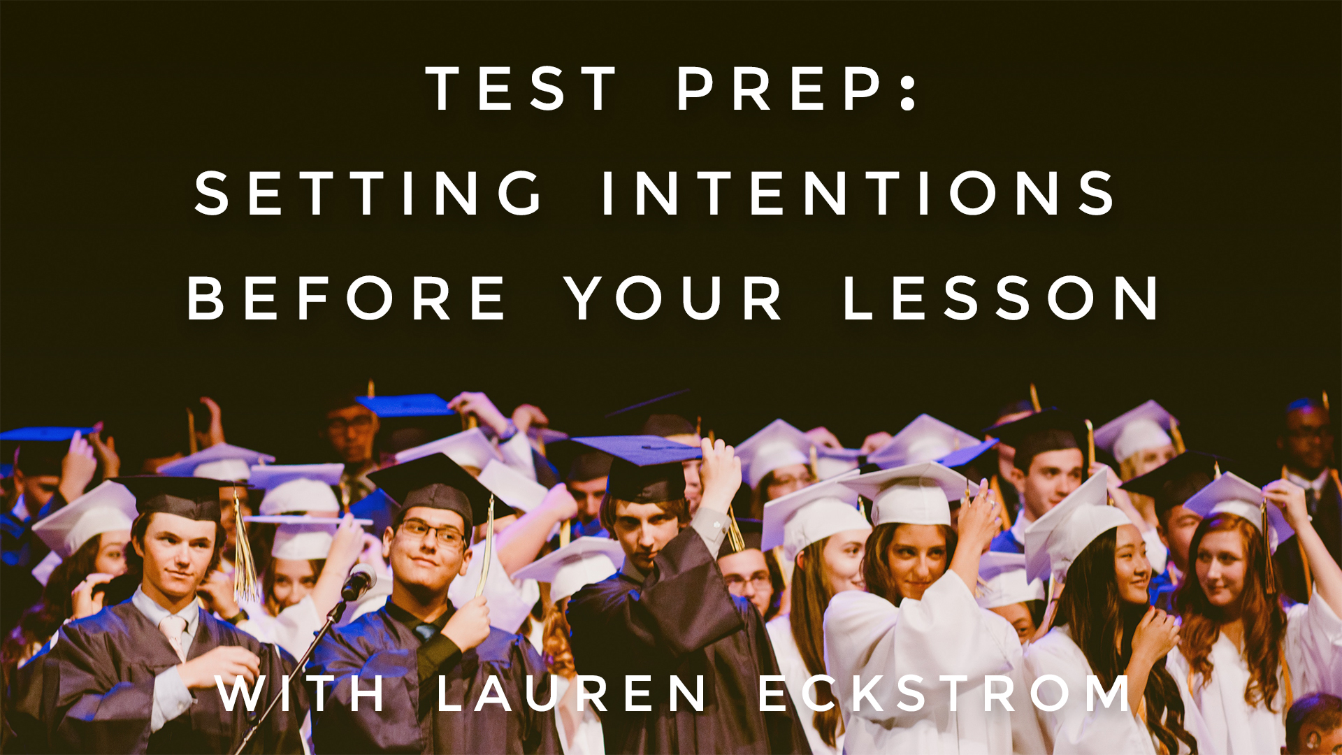 Test Prep: Setting Intentions Before Your Lesson: Lauren Eckstrom