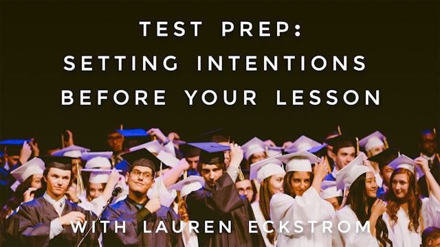 Test Prep: Setting Intentions Before Your Lesson: Lauren Eckstrom