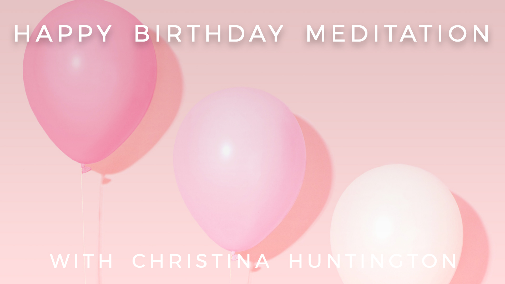 Happy Birthday Meditation: Christina Huntington