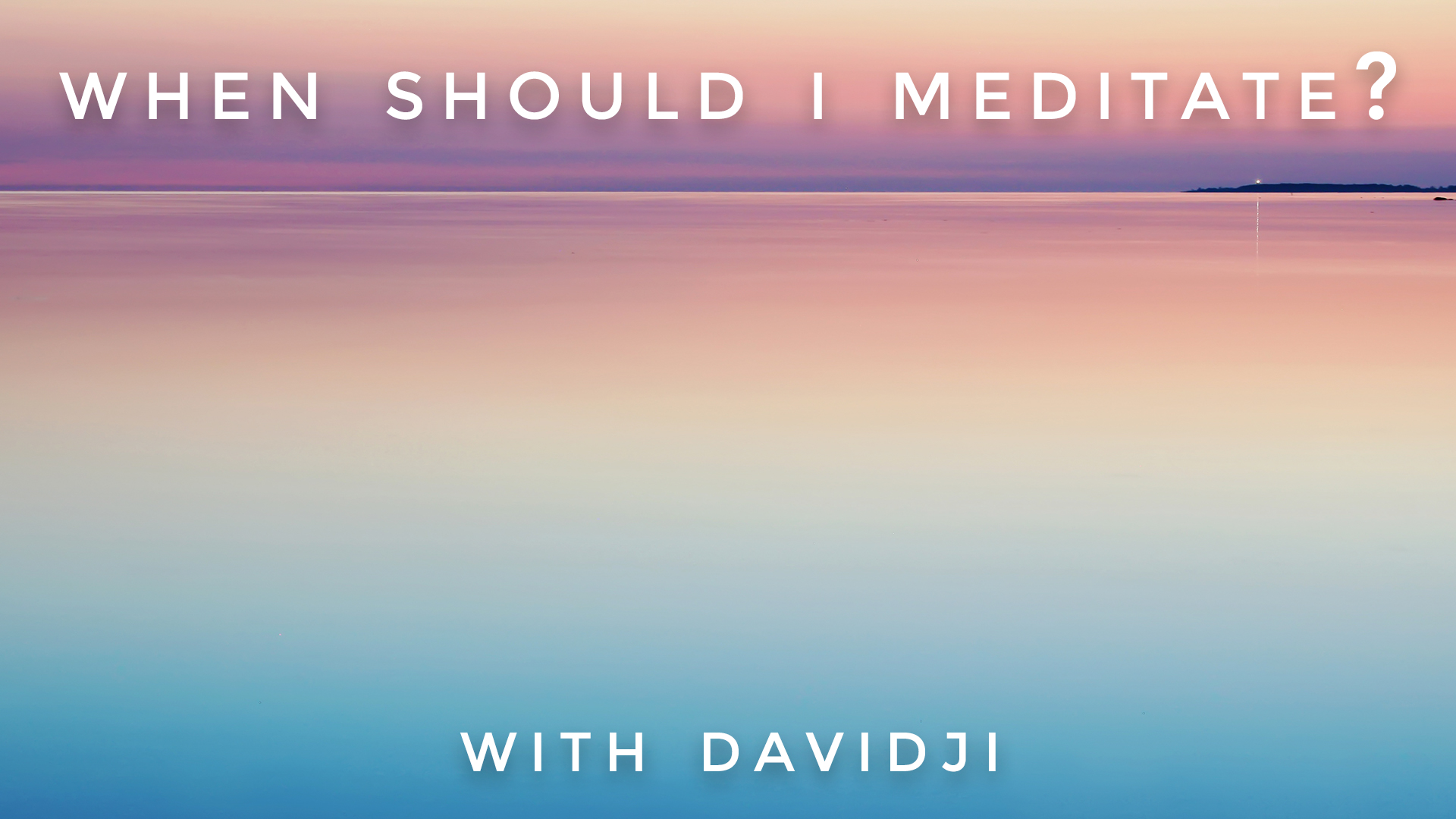 When Should I Meditate?: davidji