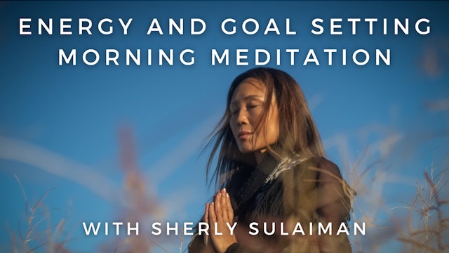 Energy and Goal Setting Morning Meditation: Sherly Sulaiman