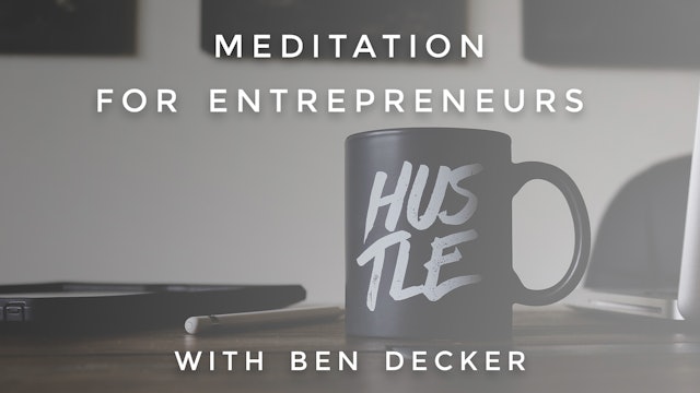 Meditation For Entrepreneurs: Ben Decker