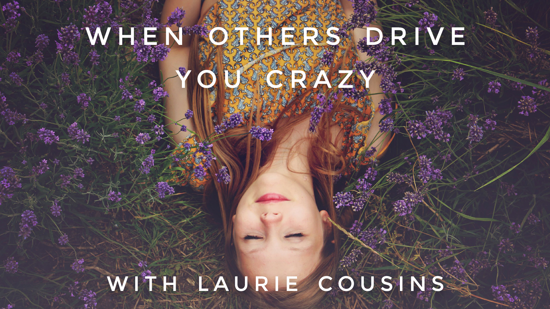 When Others Drive You Crazy: Laurie Cousins