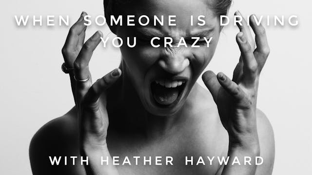When Someone Is Driving You Crazy: He...