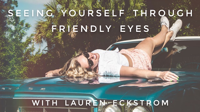 Seeing Yourself Through Friendly Eyes: Lauren Eckstrom