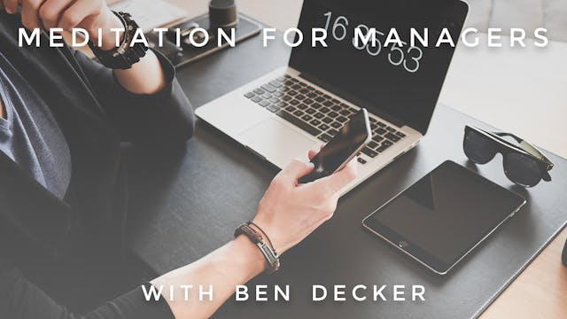Meditation For Managers: Ben Decker